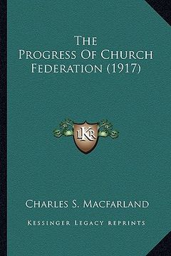 portada the progress of church federation (1917) the progress of church federation (1917)