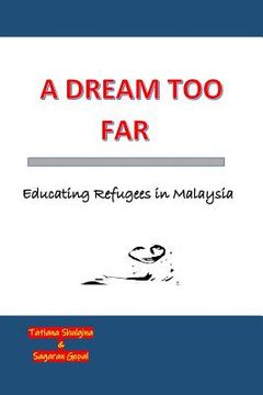 portada A Dream Too Far: Educating Refugees in Malaysia (in English)