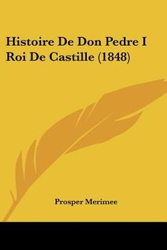 portada Histoire De Don Pedre I Roi De Castille (1848) (en Francés)
