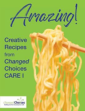 portada Amazing! Creative Recipes From Changed Choices Care i (en Inglés)