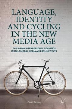 portada Language, Identity and Cycling in the New Media Age: Exploring Interpersonal Semiotics in Multimodal Media and Online Texts (in English)