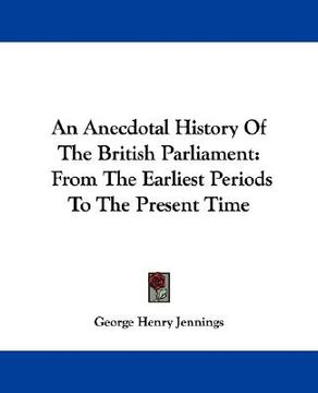 portada an anecdotal history of the british parliament: from the earliest periods to the present time