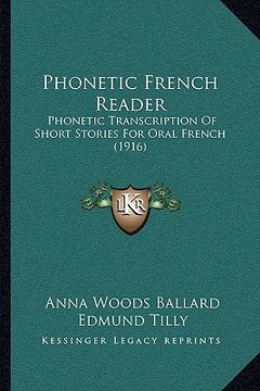 portada phonetic french reader: phonetic transcription of short stories for oral french (1916) (en Inglés)