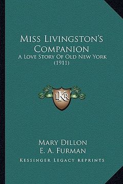 portada miss livingston's companion: a love story of old new york (1911) a love story of old new york (1911) (en Inglés)