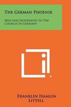 portada the german phoenix: men and movements in the church in germany (en Inglés)