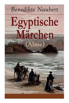portada Egyptische Märchen (Alme): Athyrtis + König Remphis, oder das Labyrinth + Das Todtengericht + Suchis oder der Isisschleyer + Sam und Siuph, oder (in German)