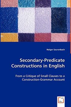portada secondary-predicate constructions in english - from a critique of small clauses to a construction-gr