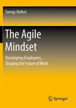 portada The Agile Mindset: Developing Employees, Shaping the Future of Work (en Inglés)