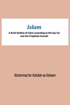 portada Islam A Brief Outline of Islam according to the Qur'an and the Prophetic Sunnah (en Inglés)