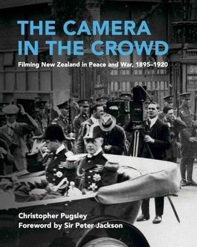 portada The Camera in the Crowd: Filming new Zealand in Peace and War, 1895-1920