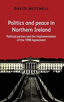 portada Politics and peace in Northern Ireland after 1998: Political parties and the implementation of the Good Friday Agreement