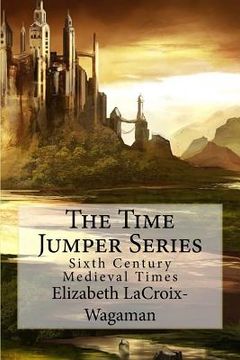 portada The Time Jumper Series: Sixth Century Medieval Times (en Inglés)