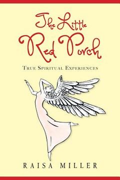 portada The Little Red Porch: True Spiritual Experiences (en Inglés)