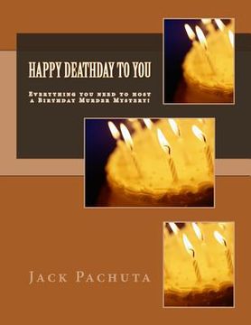 portada Happy Deathday to You: Everything you need to host a Birthday Murder Mystery! (en Inglés)