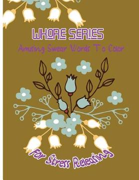 portada Whore Series: Amusing Swear Words to Color For Stress Releasing