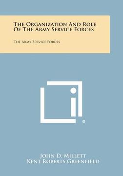 portada The Organization and Role of the Army Service Forces: The Army Service Forces (en Inglés)