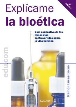portada Explícame la Bioética: Guía Explicativa de los Temas más Controvertidos Sobre la Vida Humana (in Spanish)