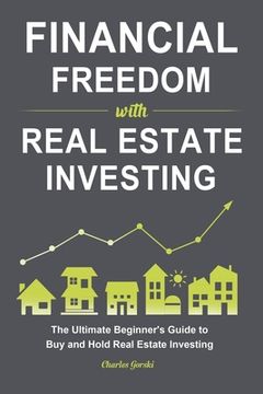 portada Financial Freedom with Real Estate Investing: The Ultimate Beginner's Guide to Buy and Hold Real Estate Investing (en Inglés)