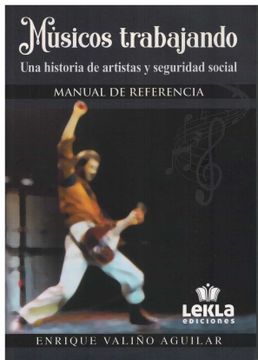 portada Musicos Trabajando. Una Historia de Artistas y Seguridad Social. Manual de Referencia (in Spanish)