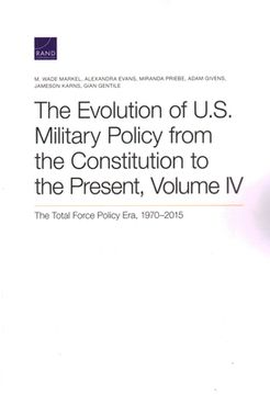 portada The Evolution of U.S. Military Policy from the Constitution to the Present: The Total Force Policy Era, 1970-2015, Volume 4 (en Inglés)