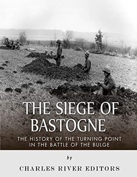 portada The Siege of Bastogne: The History of the Turning Point in the Battle of the Bulge (in English)