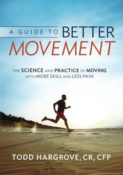 portada A Guide to Better Movement: The Science and Practice of Moving With More Skill And Less Pain (in English)