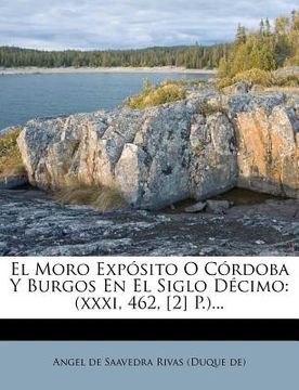 portada el moro exp sito o c rdoba y burgos en el siglo d cimo: (xxxi, 462, [2] p.)...