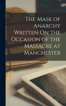 portada The Mask of Anarchy Written On the Occasion of the Massacre at Manchester (en Inglés)
