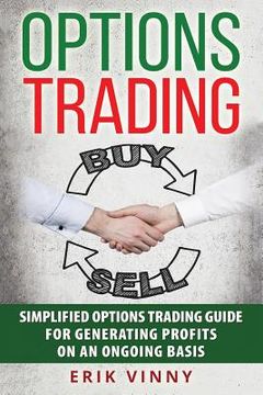 portada Options Trading: Simplified Options Trading Guide For Generating Profits On An Ongoing Basis (en Inglés)