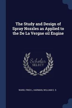 portada The Study and Design of Spray Nozzles as Applied to the De La Vergne oil Engine (en Inglés)