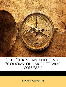 portada the christian and civic economy of large towns, volume 1