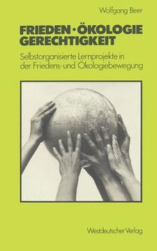 portada Frieden -- Ökologie -- Gerechtigkeit: Selbstorganisierte Lernprojekte in Der Friedens- Und Ökologiebewegung (en Alemán)