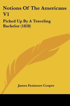 portada notions of the americans v1: picked up by a traveling bachelor (1828) (en Inglés)