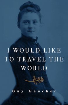 portada I Would Like to Travel the World: Thérèse of Lisieux: Miracle-Worker, Doctor, and Missionary