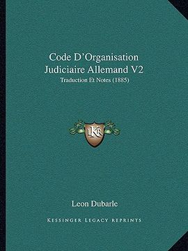 portada Code D'Organisation Judiciaire Allemand V2: Traduction Et Notes (1885) (in French)
