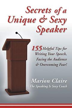 portada Secrets of a Unique & Sexy Speaker: 155 Helpful Tips for Writing Your Speech, Facing the Audience & Overcoming Fear! (en Inglés)