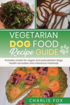 portada Vegetarian dog food recipe guide: Includes meals for vegan dogs 