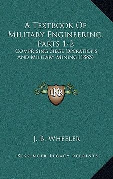 portada a textbook of military engineering, parts 1-2: comprising siege operations and military mining (1883) (en Inglés)