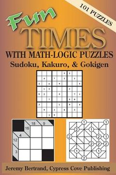 portada Fun Times with Math-Logic Puzzles: Sudoku, Kakuro, & Gokigen (en Inglés)