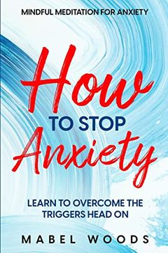 portada Mindful Meditation for Anxiety: How to Stop Anxiety - Learn to Overcome the Triggers Head on (in English)