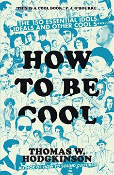 portada How to be Cool: The 150 Essential Idols, Ideals and Other Cool S*** (in English)