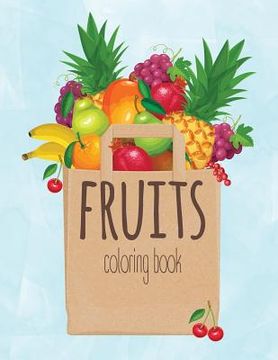 portada Fruits Coloring Book: Kids Coloring Book with Easy and Understandable Coloring Pages. For Toddler, Kids Ages 2, 3, 4, 5, 6, 7, 8 (Pages have (en Inglés)