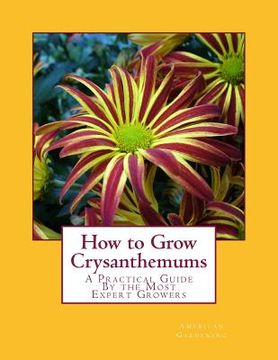 portada How to Grow Crysanthemums: A Practical Guide By the Most Expert Growers (in English)