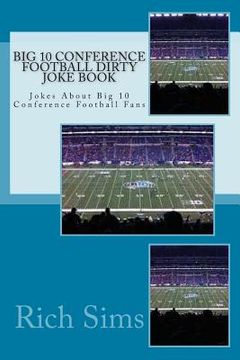 portada Big 10 Conference Football Dirty Joke Book: Jokes About Big 10 Conference Football Fans (in English)