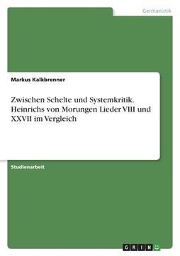 portada Zwischen Schelte und Systemkritik. Heinrichs von Morungen Lieder VIII und XXVII im Vergleich (en Alemán)