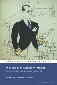 portada Pioneers of the Global Art Market: Paris-Based Dealer Networks, 1850-1950 (en Inglés)