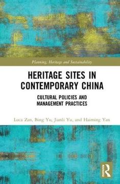 portada Heritage Sites in Contemporary China: Cultural Policies and Management Practices (Planning, Heritage and Sustainability) (en Inglés)