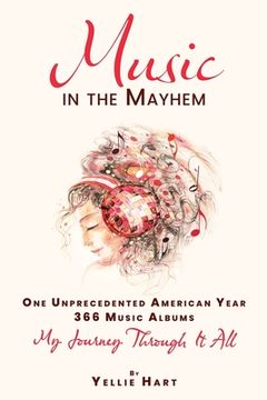 portada Music in the Mayhem: One Unprecedented American Year - 366 Music Albums - My Journey Through It All (en Inglés)