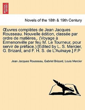 portada Uvres Completes de Jean Jacques Rousseau. Nouvelle Dition, Class E Par Ordre de Mati Res, . (Voyage Ermenonville Par Feu M. Le Tourneur, Pour Servir D (in French)