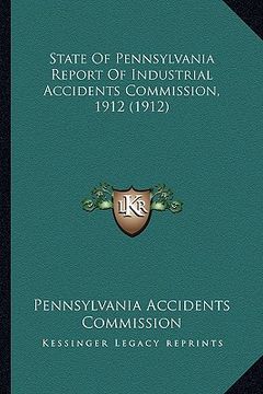portada state of pennsylvania report of industrial accidents commission, 1912 (1912) (en Inglés)